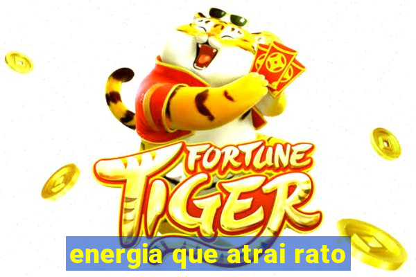 energia que atrai rato